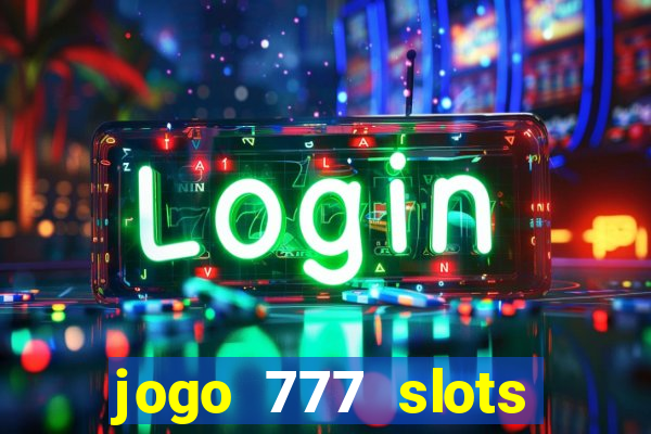 jogo 777 slots paga mesmo